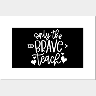 Only the brave teach - inspiring teacher quote (white) Posters and Art